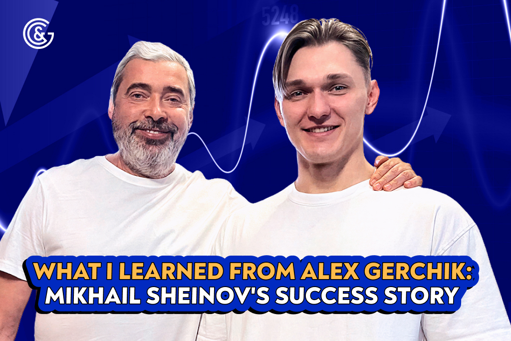 What I Learned from Alex Gerchik: Mikhail Sheynov’s Success Story